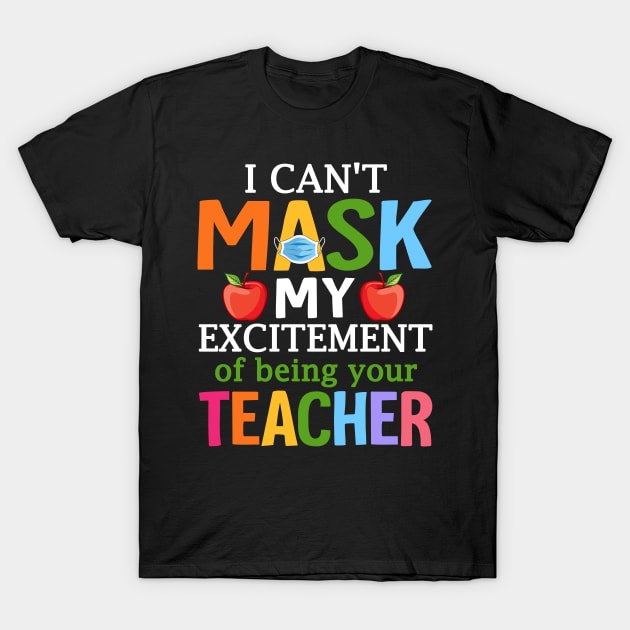 I Can't Mask My Excitement Of Being Your Teacher T-Shirt by Alison Cloy